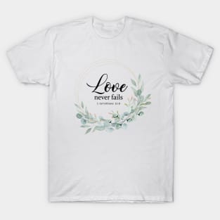 LOVE NEVER FAILS, BIBLE VERSE T-Shirt